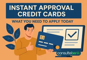 Instant Approval Credit Cards: What You Need to Apply Today - Consulte Bank