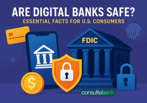 Are Digital Banks Safe? Essential Facts for U.S. Consumers - Consulte Bank